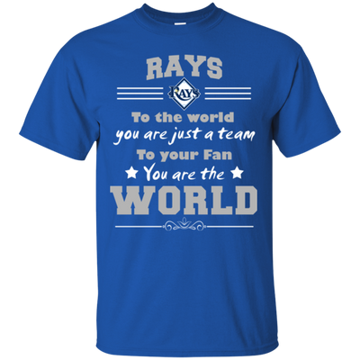 To Your Fan You Are The World Tampa Bay Rays T Shirts