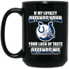 My Loyalty And Your Lack Of Taste Indianapolis Colts Mugs