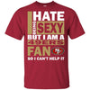 I Hate Being Sexy But I Am A San Francisco 49ers Fan T Shirt