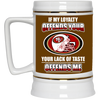 My Loyalty And Your Lack Of Taste San Francisco 49ers Mugs