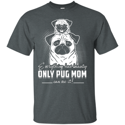 Everything Has Beauty Pug T Shirts