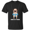 Hang In There Pug T Shirts