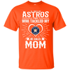 He Calls Mom Who Tackled My Houston Astros T Shirts