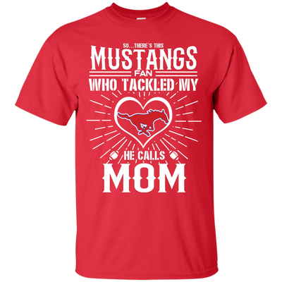He Calls Mom Who Tackled My SMU Mustangs T Shirts