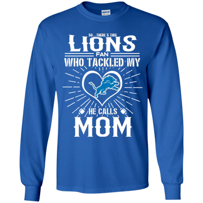 He Calls Mom Who Tackled My Detroit Lions T Shirts