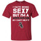 I Hate Being Sexy But I'm Fan So I Can't Help It Chicago White Sox Black T Shirts
