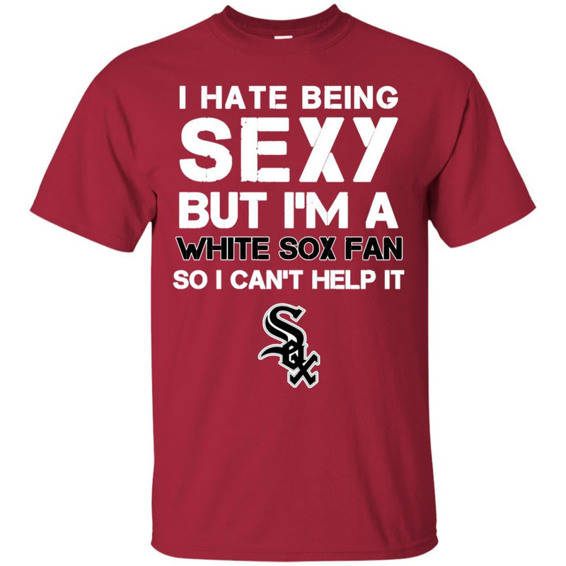 I Hate Being Sexy But I'm Fan So I Can't Help It Chicago White Sox Black T Shirts