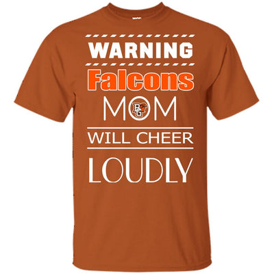 Warning Mom Will Cheer Loudly Bowling Green Falcons T Shirts