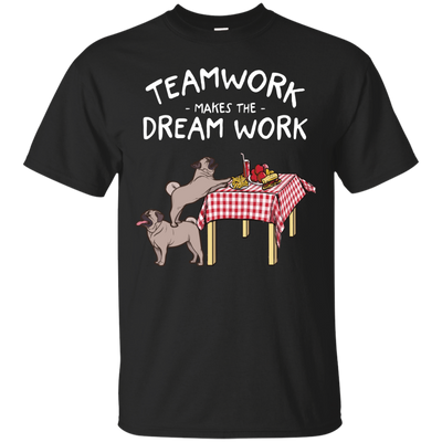 Pug Teamwork Makes The Dream Work T Shirts