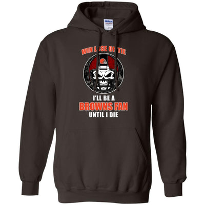 Win Lose Or Tie Until I Die I'll Be A Fan Cleveland Browns Brown T Shirts