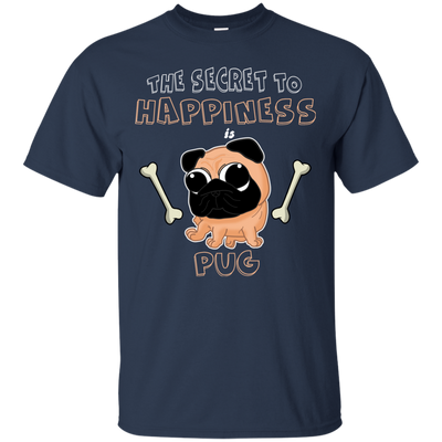 The Secret To Happiness Is Pug T Shirts