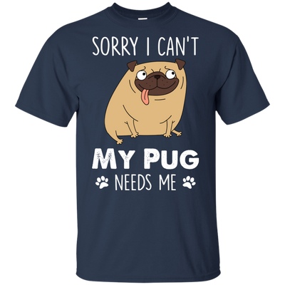 Nice Pug T Shirts - My Pug Needs Me, is a cool gift for your friends