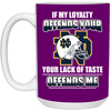 My Loyalty And Your Lack Of Taste Notre Dame Fighting Irish Mugs