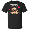 I'm Pugging Love You T Shirts