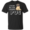 Live Love Laugh Pug T Shirts