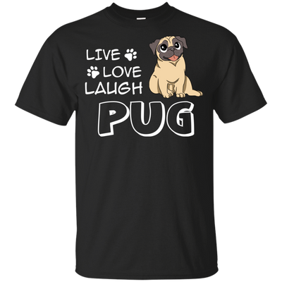 Live Love Laugh Pug T Shirts