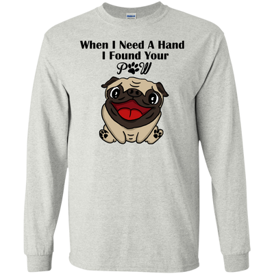 When I Need A Hand I Found Your Paw Pug T Shirts