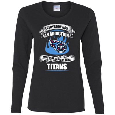 Everybody Has An Addiction Mine Just Happens To Be Tennessee Titans T Shirt