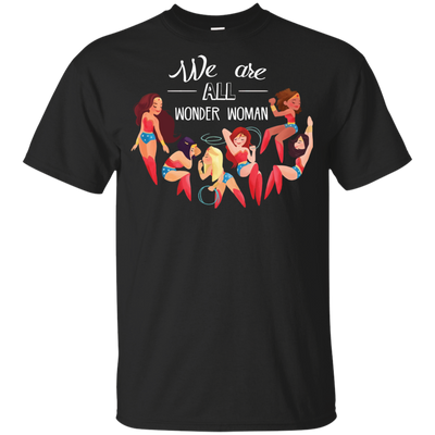 We Are All Wonder Women T Shirts