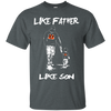 Happy Like Father Like Son Cincinnati Bengals T Shirts