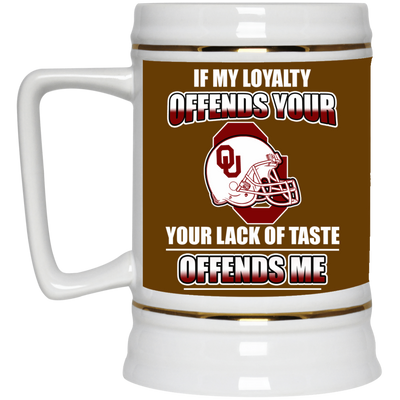 My Loyalty And Your Lack Of Taste Oklahoma Sooners Mugs