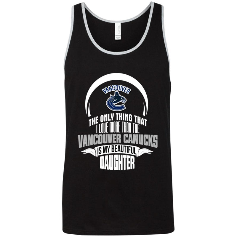 The Only Thing Dad Loves His Daughter Fan Vancouver Canucks T Shirt