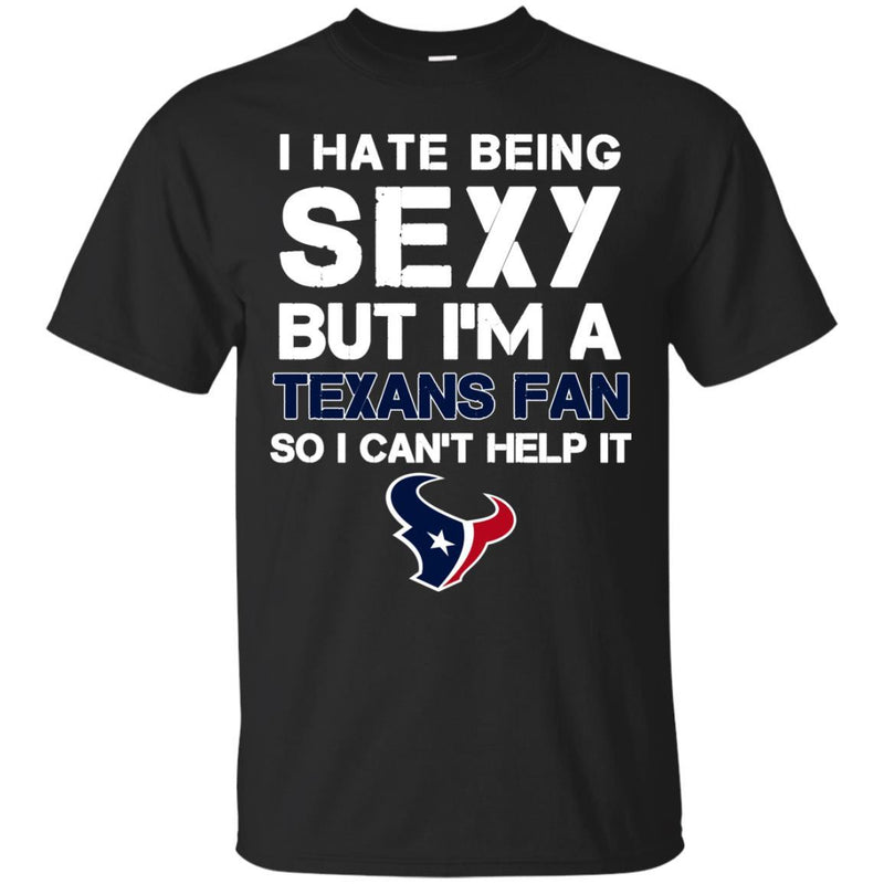 I Hate Being Sexy But I'm Fan So I Can't Help It Houston Texans Navy T Shirts
