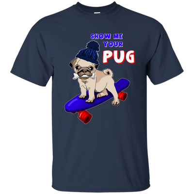 Show Me Your Pug T Shirts