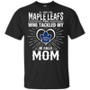 He Calls Mom Who Tackled My Toronto Maple Leafs T Shirts