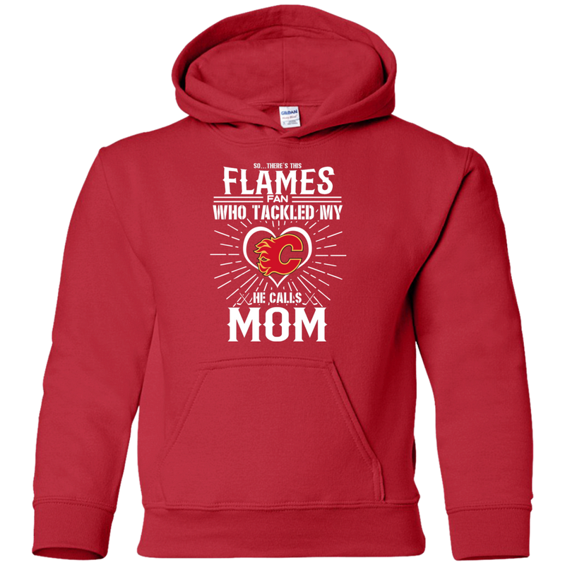 He Calls Mom Who Tackled My Calgary Flames T Shirts