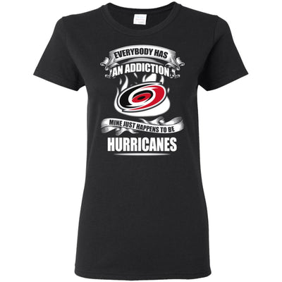 Everybody Has An Addiction Mine Just Happens To Be Carolina Hurricanes T Shirt