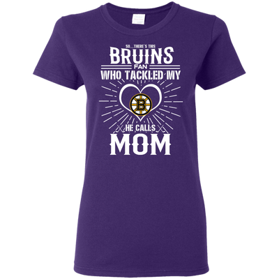 He Calls Mom Who Tackled My Boston Bruins T Shirts