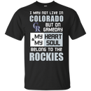 My Heart And My Soul Belong To The Colorado Rockies T Shirts