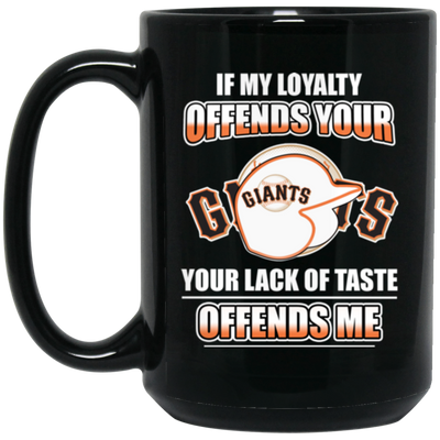 My Loyalty And Your Lack Of Taste San Francisco Giants Mugs