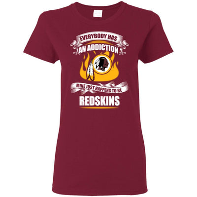 Everybody Has An Addiction Mine Just Happens To Be Washington Redskins T Shirt