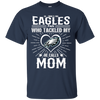 He Calls Mom Who Tackled My Philadelphia Eagles T Shirts