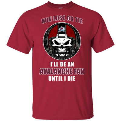 Win Lose Or Tie Until I Die I'll Be A Fan Colorado Avalanche Cardinal T Shirts