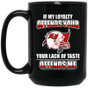 My Loyalty And Your Lack Of Taste Tampa Bay Buccaneers Mugs