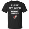 I Love My Wife And Cheering For My Arizona Coyotes T Shirts