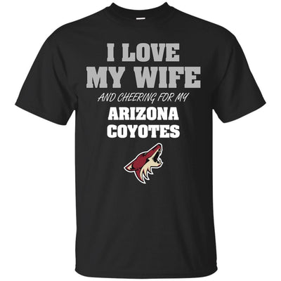 I Love My Wife And Cheering For My Arizona Coyotes T Shirts