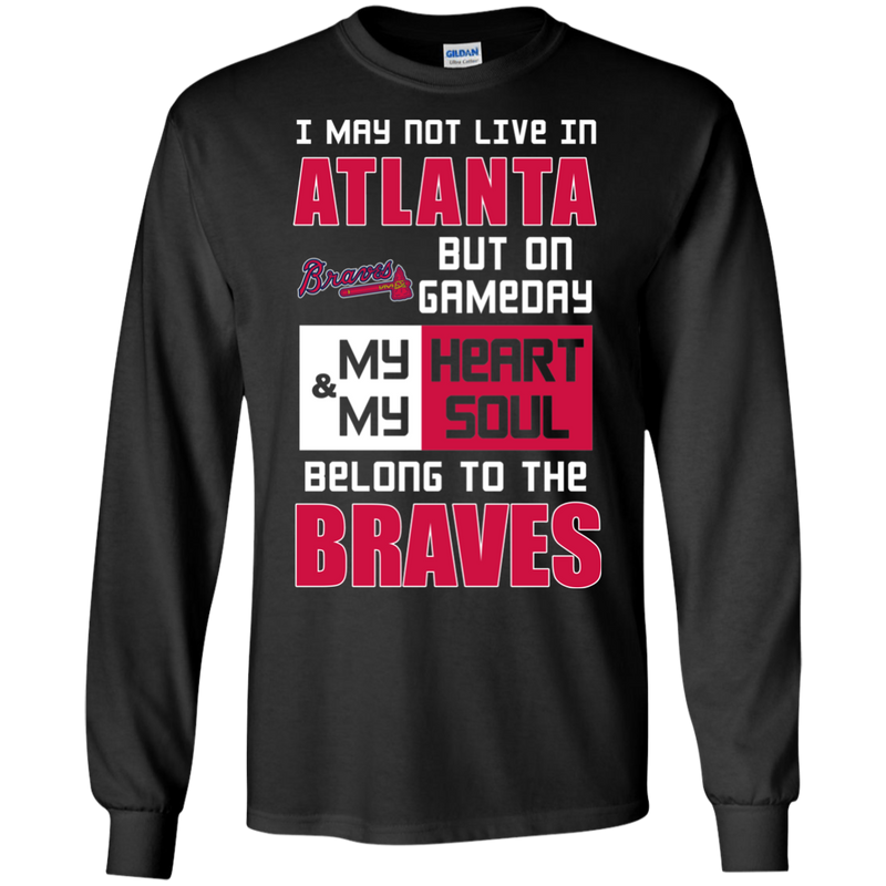 My Heart And My Soul Belong To The Atlanta Braves T Shirts