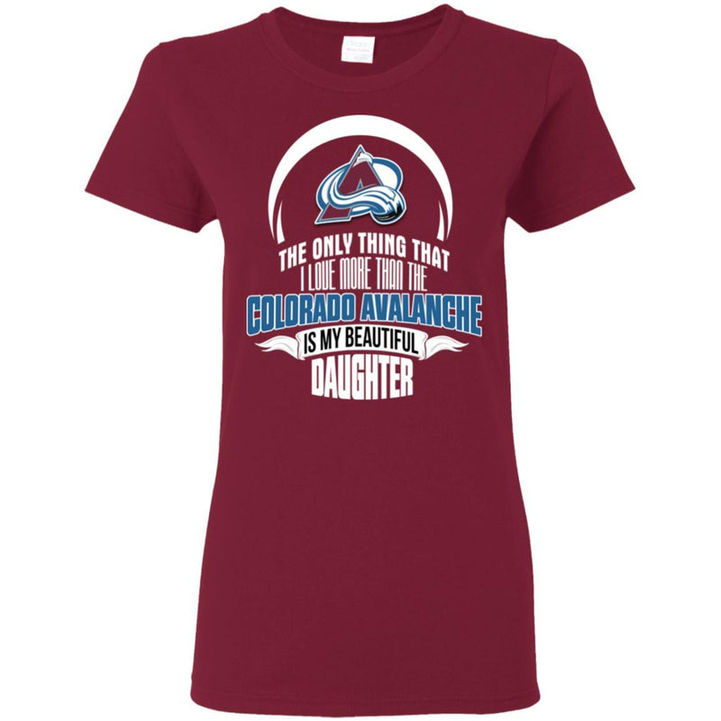 The Only Thing Dad Loves His Daughter Fan Colorado Avalanche T Shirt