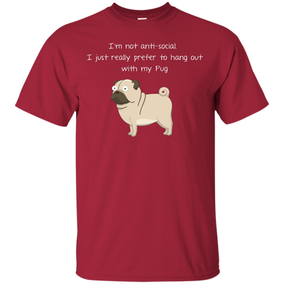 I'm Not Anti-Social Pug T Shirts