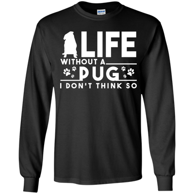 Life Without A Pug T Shirts