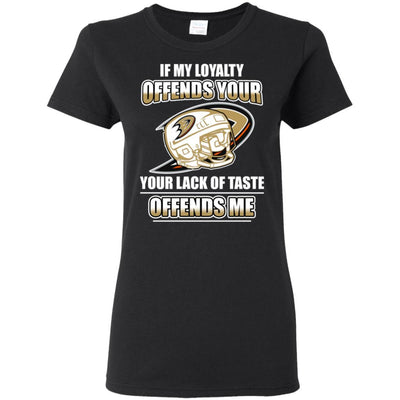 My Loyalty And Your Lack Of Taste Anaheim Ducks T Shirts