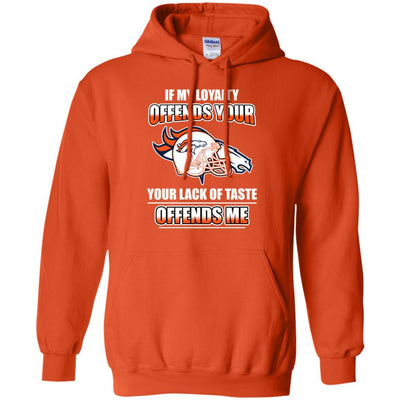 My Loyalty And Your Lack Of Taste Denver Broncos T Shirts