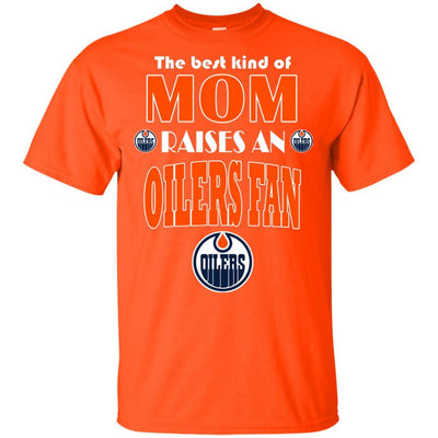 Best Kind Of Mom Raise A Fan Edmonton Oilers T Shirts