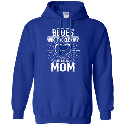 He Calls Mom Who Tackled My St. Louis Blues T Shirts