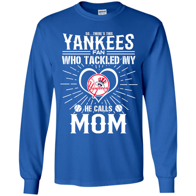 He Calls Mom Who Tackled My New York Yankees T Shirts