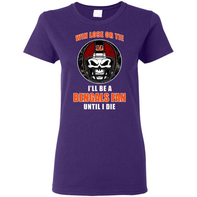 Win Lose Or Tie Until I Die I'll Be A Fan Cincinnati Bengals Black T Shirts